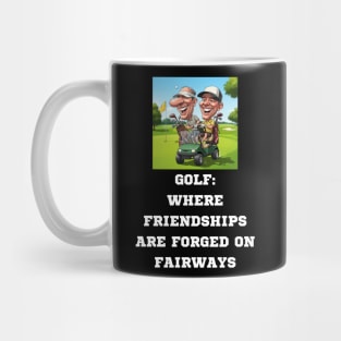 GOLF: WHERE FRIENDSHIPS ARE FORGED ON FAIRWAYS Mug